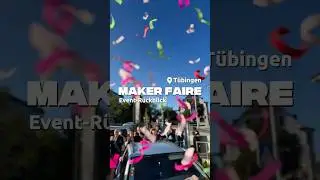 Ein R&uuml;ckblick auf die Maker Faire T&uuml;bingen! 🎉