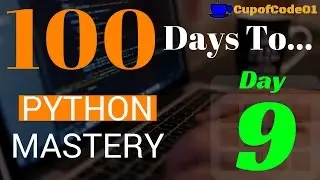 How To Master Python In 100 Days - Day 9