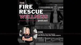 Episode 196: Firefighter Exercise Snacks with Annette Zapp, CISSN, CSCS*D | Fire Rescue Wellness