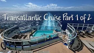 Transatlantic Cruise: Part 1 of 2