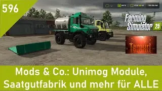 LS25 Mods & Co. 596: Unimog-Module, Saatgut-Produktion und mehr f&uuml;r ALLE