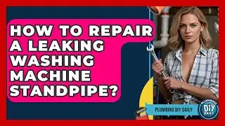How To Repair A Leaking Washing Machine Standpipe? - Plumbing DIY Daily