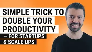Simple Trick to Double Your Productivity &mdash; for Startups & Scale Ups
