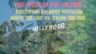 This Week in Pop Culture [Dec. 1st]: Hollywood Salaries Revealed - Above The Line vs. Below The Line