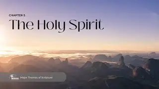 Session 5 - The Holy Spirit | Major Theme of Scriptures | Teleios