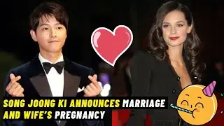 Song Joong Ki announced his marriage with Katy Louise Saunders