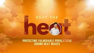 BEAT THE HEAT: Protecting Vulnerable Populations during HEAT WAVES!