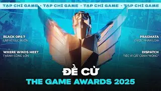 TẠP CH&Iacute; GAME #237 | TGA C&ocirc;ng Bố Đề Cử! BO7 Cực Tệ, WWM Th&agrave;nh C&ocirc;ng Lớn & Dispatch Bỏ Cảnh N&oacute;ng?