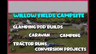 About Willow Fields Campsite | Glamping Pod Project Builds | Camping UK & More!!