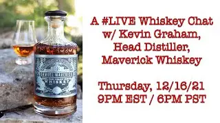 A #LIVE Whiskey Chat w/ Kevin Graham, Head Distiller at Maverick Whiskey