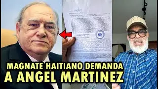 De ultimo minuto magnate haitiano Gilbert Bigio demanda a &Aacute;ngel Mart&iacute;nez!!!