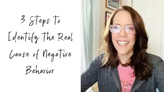 3 Steps to Identify the Real Cause of Negative Behavior (and what to do about it)