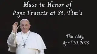 Mass for Pope Francis at St. Tim's, April 24, 2025