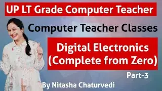 UP LT Grade Computer Teacher Classes| Digital Electronics Part-3| Computer Science Class for UP LT