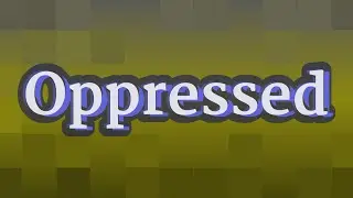 OPPRESSED pronunciation &bull; How to pronounce OPPRESSED