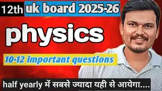 Uk board class 12th physics most important 10-12 questions for board exams !! Uk board 2025