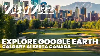 Drew Duzz Explore Maps Series 108 Calgary Alberta Canada 3D Google Earth