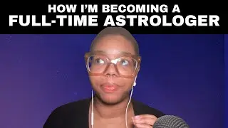 I&rsquo;m Going to Be a Full Time Astrologer - Here&rsquo;s How