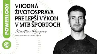 Martin Knapec : Ako na optim&aacute;lnu životospr&aacute;vu pre lep&scaron;&iacute; v&yacute;kon v MTB &scaron;portoch / The Powerlogy Podcast