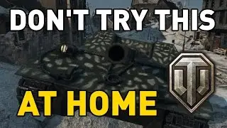 World of Tanks || DON'T TRY THIS AT HOME