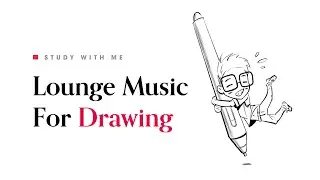 Study With Me Vol  1 | Lounge Music For Drawing