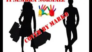 Ti sembra normale ( Max Gazz&egrave; ) - Cover by Marko