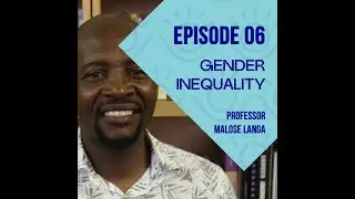 Gender Inequality by Professor Malose Langa a Psychology Senior Lecturer at Wits: Episode 6