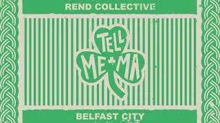 Rend Collective - Tell Me Ma (Belfast City) [Audio Only]