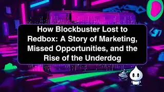 How Blockbuster Lost to Redbox: A Story of Marketing, Missed Opportunities, and the Rise of the U...