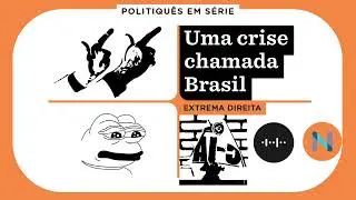 Extrema direita: a onda reacion&aacute;ria que conquistou um pa&iacute;s | Uma crise chamada Brasil (ep. 7)