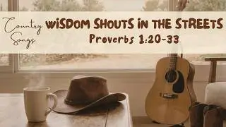 Wisdom Shouts in the Streets 🐎 Proverbs 1:20-33 🤠 Relaxing Country Christian Songs