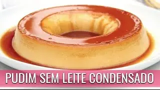 PUDIM SEM LEITE CONDENSADO COM 3 INGREDIENTES