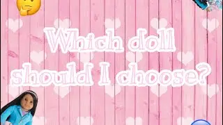 Which doll should I choose? ♡|tatianna&rsquo;sDIYs