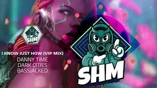 DANNY TIME & DARK CITIES & BASSJACKED - I KNOW JUST HOW (VIP MIX) [SPEED HOUSE MUSIC]