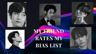 my friend rates my kpop bias list