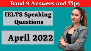 Latest IELTS Speaking Test Questions and band 9 answers for Part1, April 2022