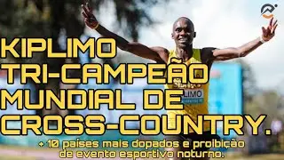 KIPLIMO TRI-CAMPE&Atilde;O MUNDIAL DE CROSS-COUNTRY + 10 pa&iacute;ses mais dopados e proibi&ccedil;&atilde;o de evento espor...