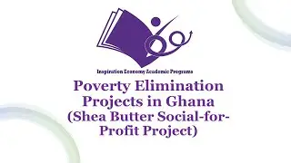 Poverty Elimination Projects in Ghana (Shea Butter) Social-for-Profit Projects