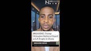 Trump Unleashes National Guard as LA Erupts in Chaos ┃ Ask Nigeria Breaking News!