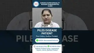 Piles रोगी &ndash; Indore M P  &ndash; First Visit at Aarogya Modern Homeopathy &ndash; Dr  Arpit Chopra Jain &ndash; Part 1