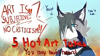 5 Hot Art Takes That Might Make You Mad