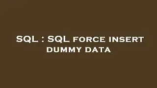 SQL : SQL force insert dummy data