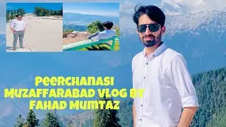 Peerchanasi Muzaffarabad Kashmir Vlog by Fahad Mumtaz |A beautiful mountain, Greenery and Snow.