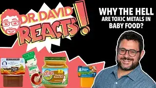 Why the Hell Are Toxic Metals in Baby Food?  |  Dr. David Reacts