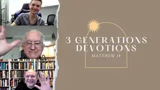 Matthew 14 || 3 Generations Daily Devotions