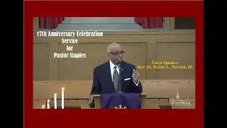Pastor Staples' 17th Anniversary Service - Guest Speaker Rev. Dr. Walter L. Parrish, III  3/10/2024