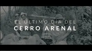 El &uacute;ltimo d&iacute;a del Cerro Arenal