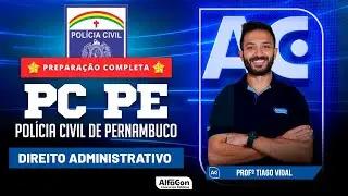Concurso PC PE 2023 - Aula de Direito Administrativo - AlfaCon