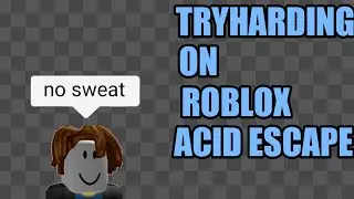 Roblox tryharding acid escape