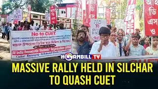 MASSIVE RALLY HELD IN SILCHAR TO QUASH CUET
